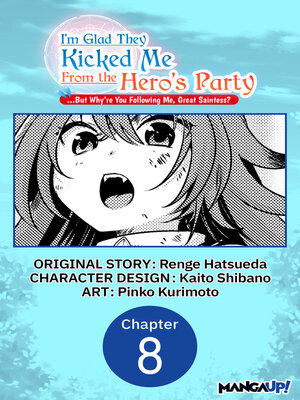cover image of I'm Glad They Kicked Me From the Hero's Party... But Why're you following me, Great Saintess?, Chapter 8